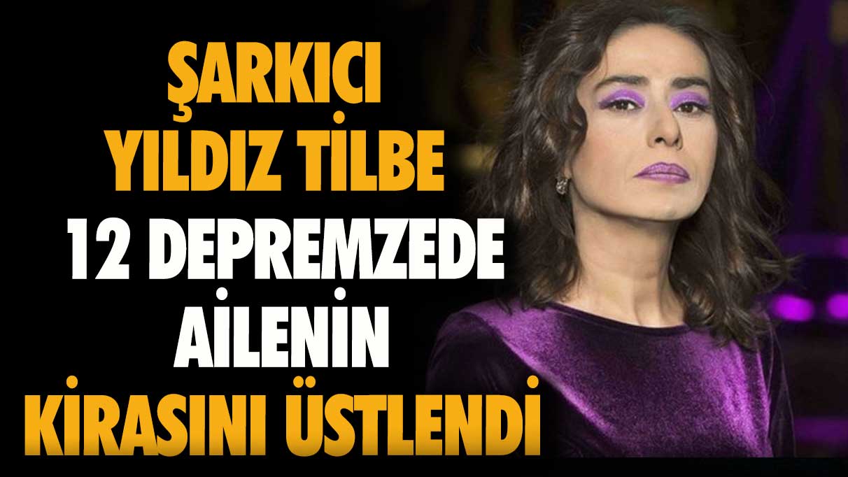 Şarkıcı Yıldız Tilbe, 12 depremzede ailenin kirasını üstlendi