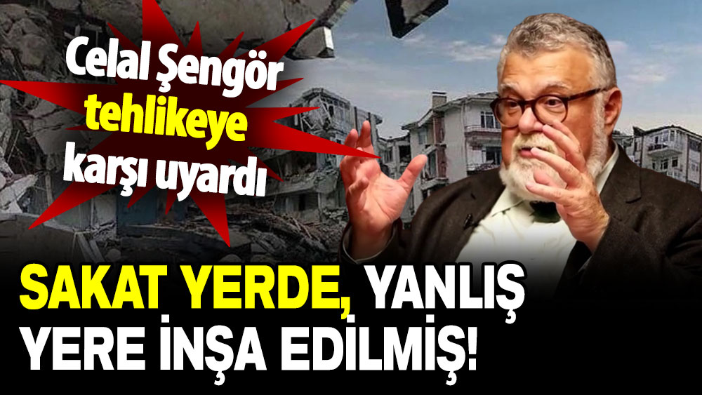 Celal Şengör, tehlikeye karşı uyardı: Sakat yerde, yanlış yere inşa edilmiş!