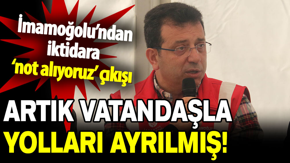 İmamoğolu’ndan ‘not alıyoruz’ çıkışı: Artık vatandaşla yolları ayrılmış!