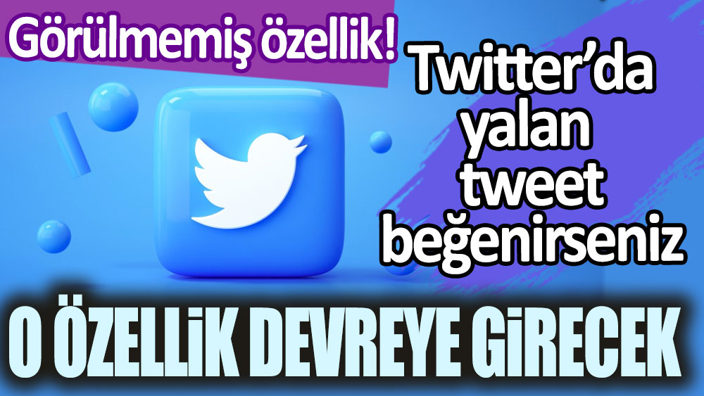 Twitter'da paylaştığınız ya da beğendiğiniz bir tweet yalan çıkarsa o özellik devreye girecek