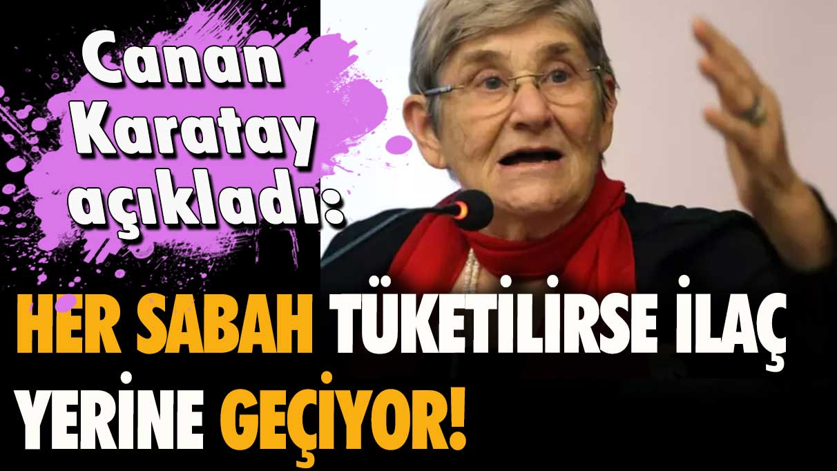 Canan Karatay açıkladı: Her sabah tüketilirse ilaç yerine geçiyor!