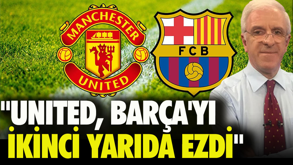 United Barça'yı ikinci yarıda ezdi...