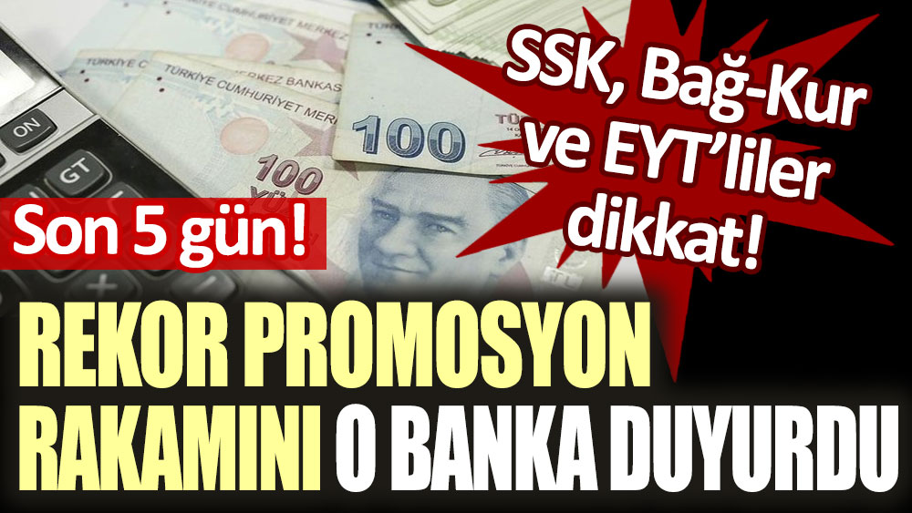 SSK, Bağkur, ve EYT'liler dikkat! Rekor promosyon rakamını o banka duyurdu