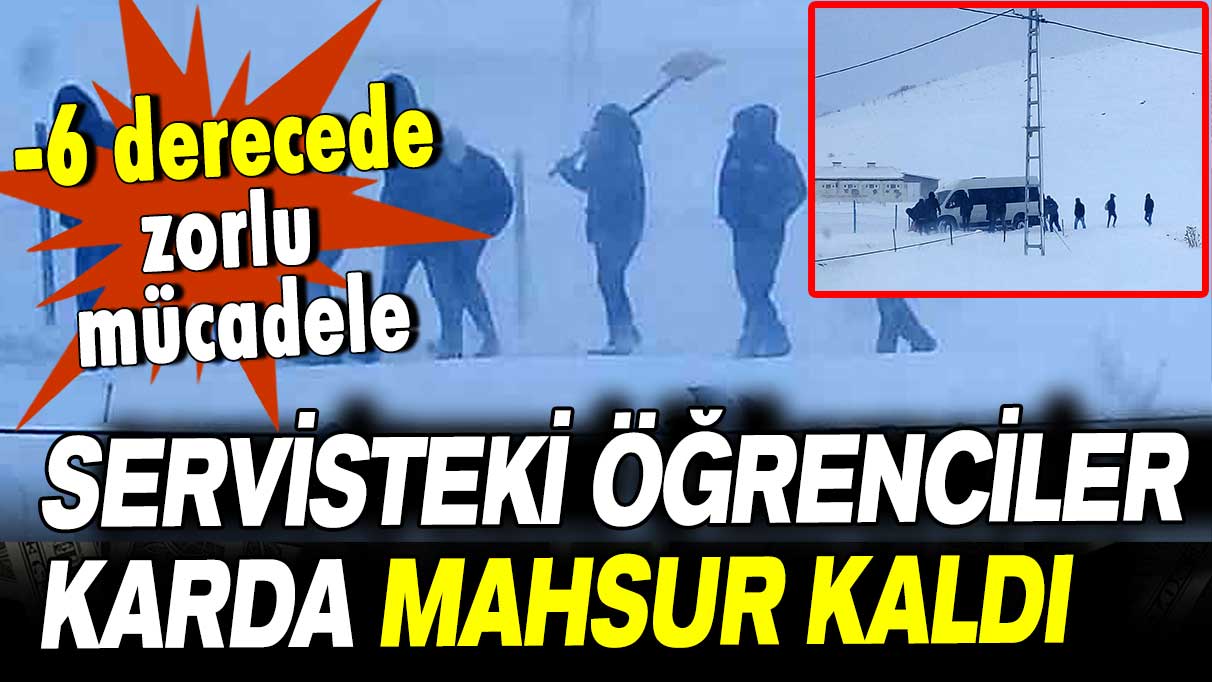 - 6 derecede zorlu mücadele: Okul servisi karda mahsur kaldı!