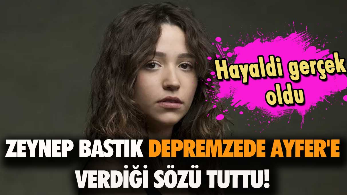 Zeynep Bastık depremzede Ayfer'e verdiği sözü tuttu!