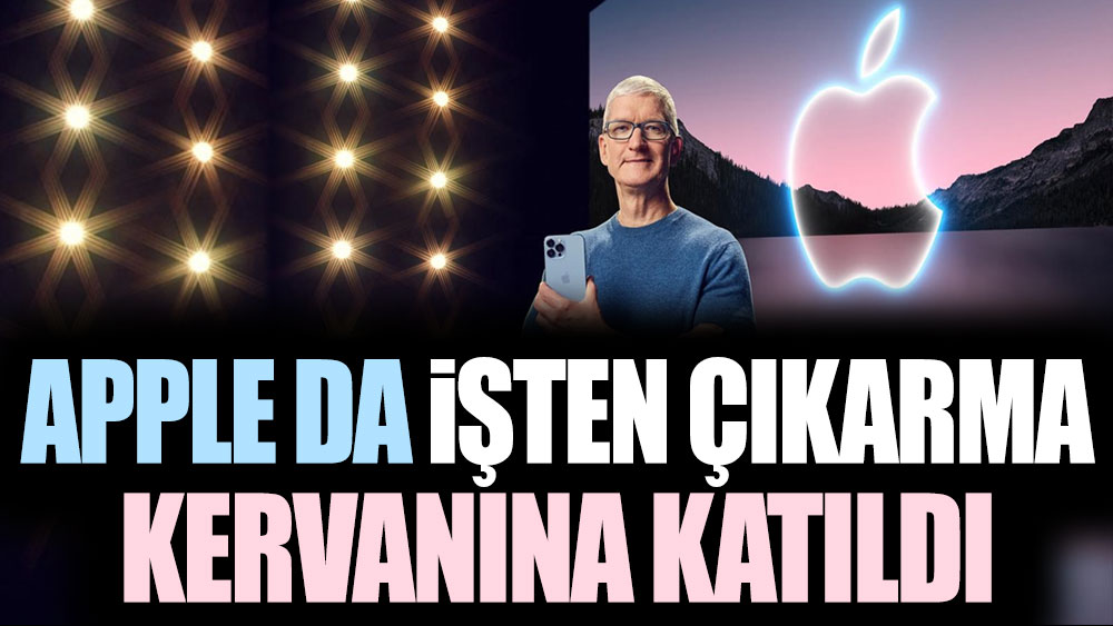 Apple da işten çıkarma kervanına katıldı