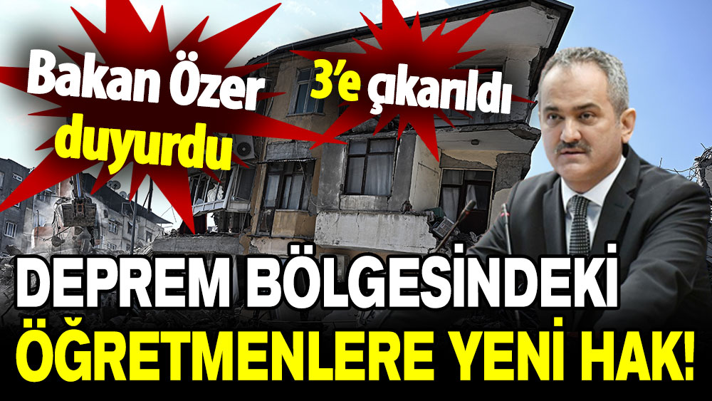 Bakan Özer açıkladı: Deprem bölgesindeki öğretmenlere yeni hak!