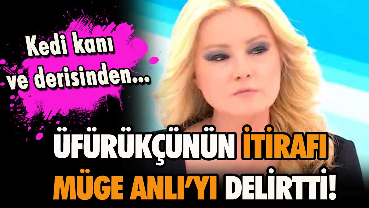 Üfürükçünün itirafı Müge Anlı’yı delirtti! Kedinin kanı ve derisinden...