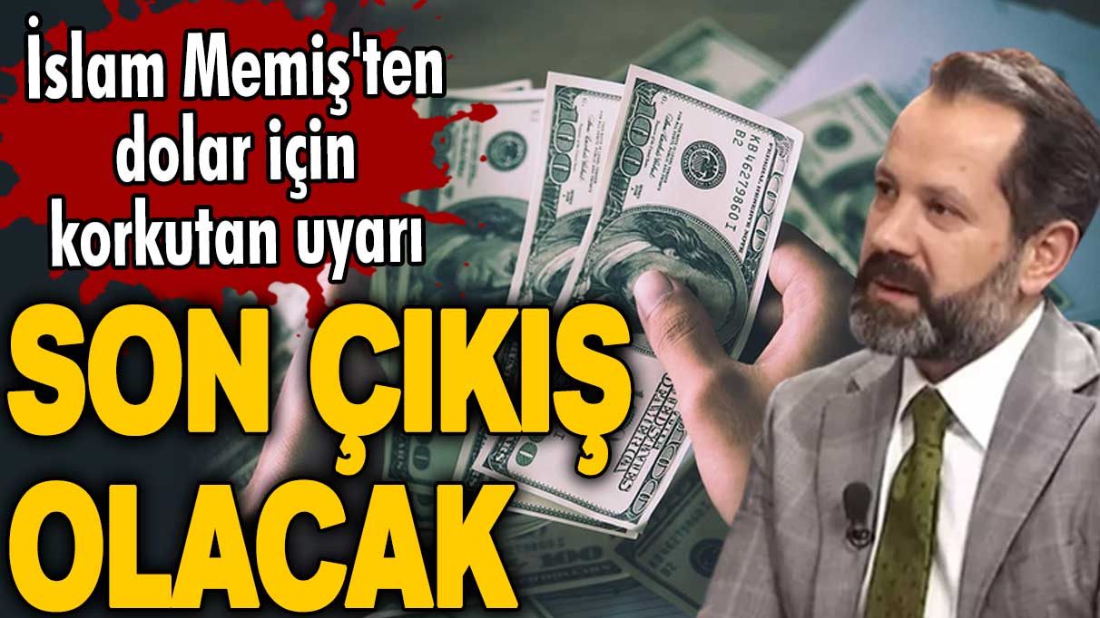 İslam Memiş'ten dolar için korkutan uyarı! Son çıkış olacak