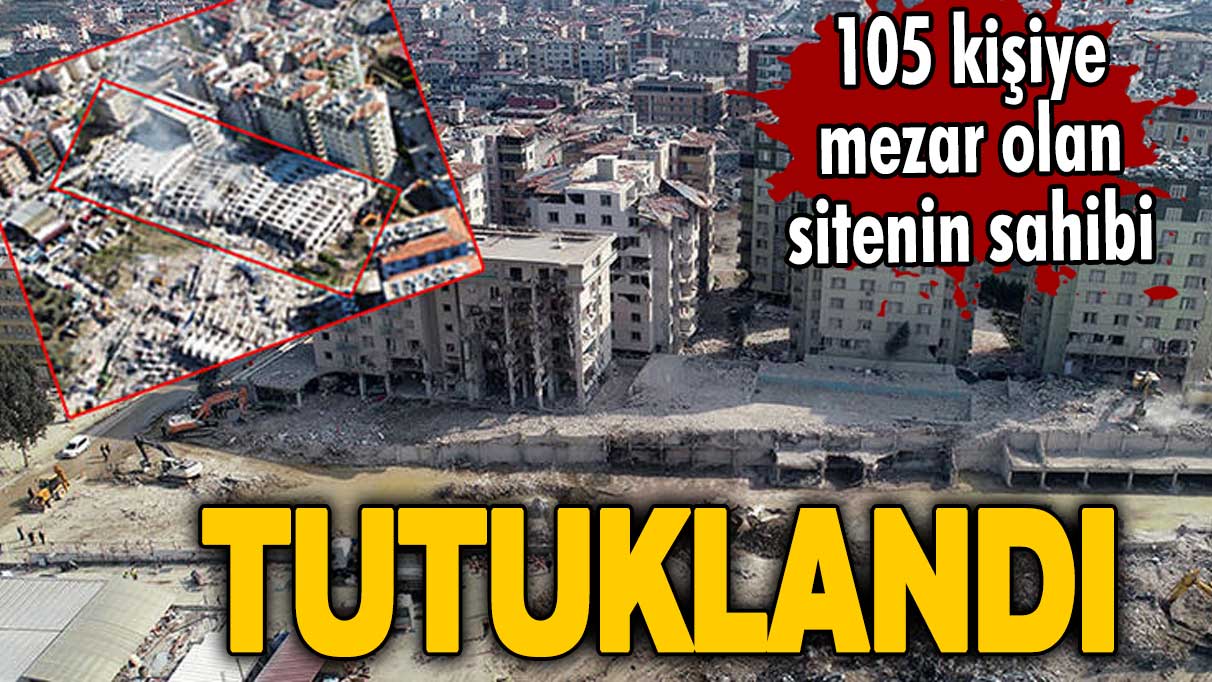 105 kişiye mezar olan Rende Sitesi'nin sahibi tutuklandı