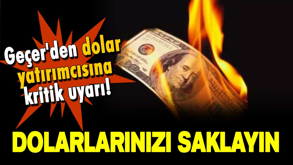 Selçuk Geçer'den dolar yatırımcısına kritik uyarı! Dolarlarınızı saklayın