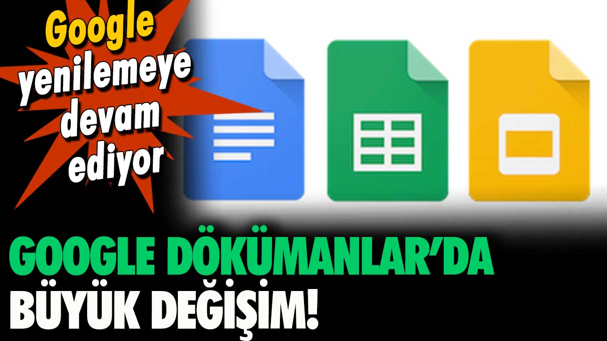 Google dokümanlar değişiyor: Tasarım farklılaştı