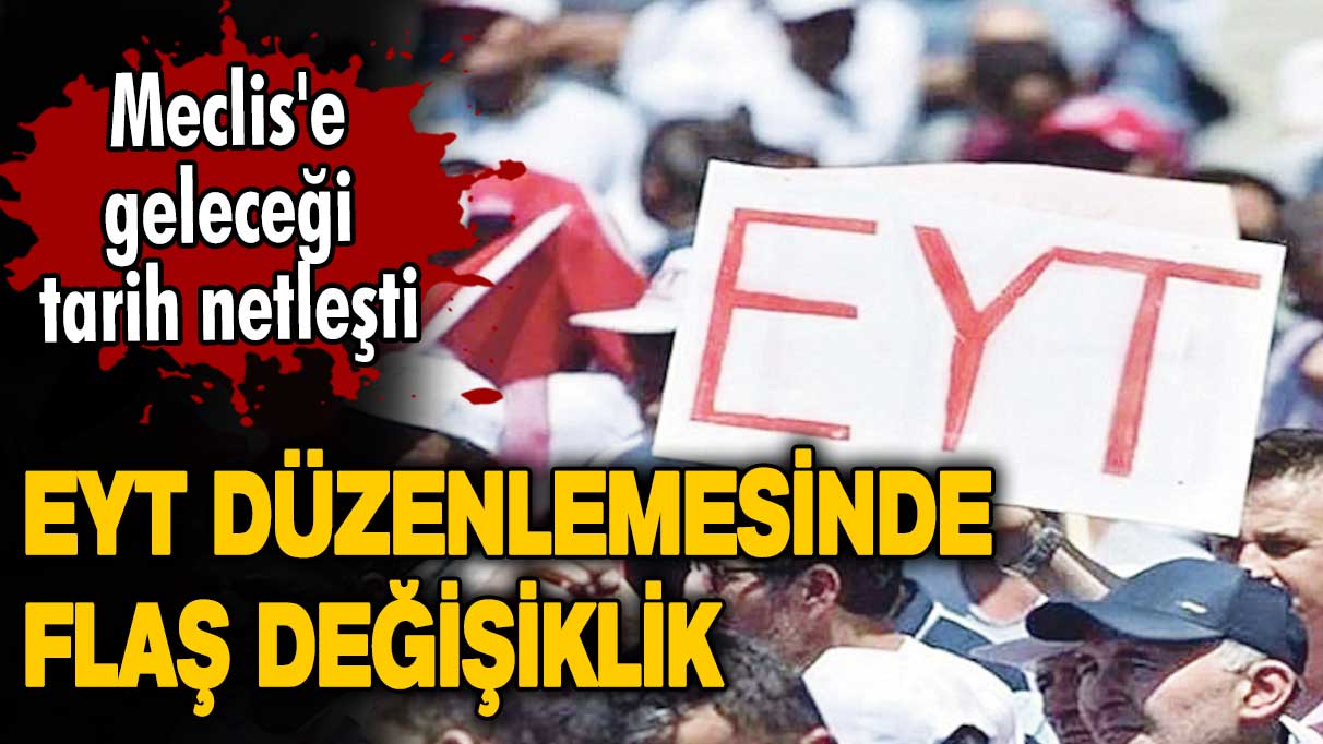 EYT düzenlemesinde flaş değişiklik! Meclis'e geleceği tarih netleşti