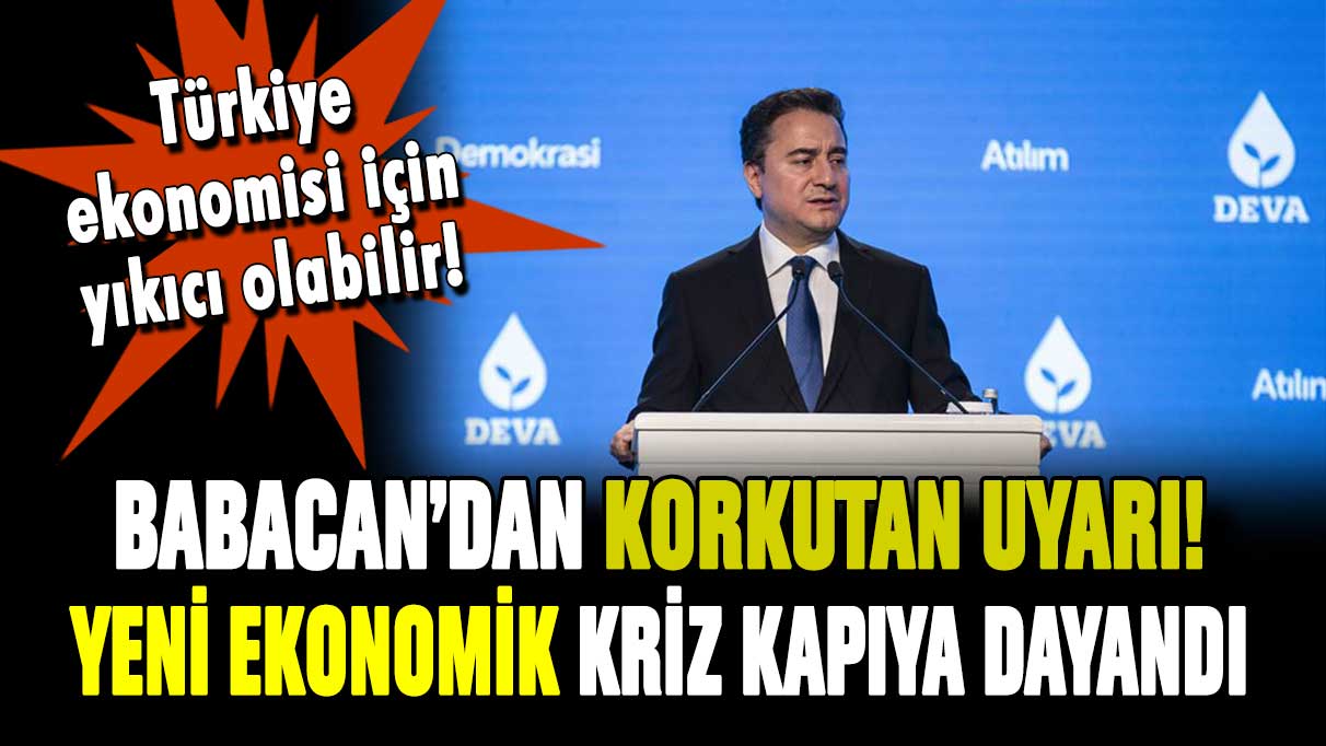 Ali Babacan'dan korkutan uyarı! Yeni ekonomik kriz kapıda