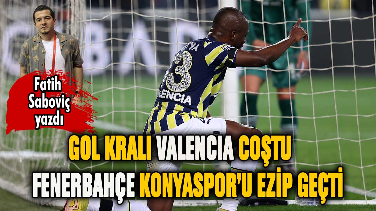 Gol kralı Valencia coştu: Fenerbahçe sahasında Konyaspor'u ezip geçti