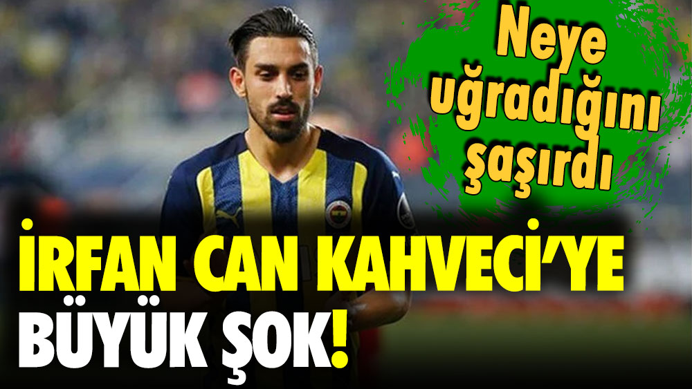 Fenerbahçeli İrfan Can Kahveci'ye büyük şok!