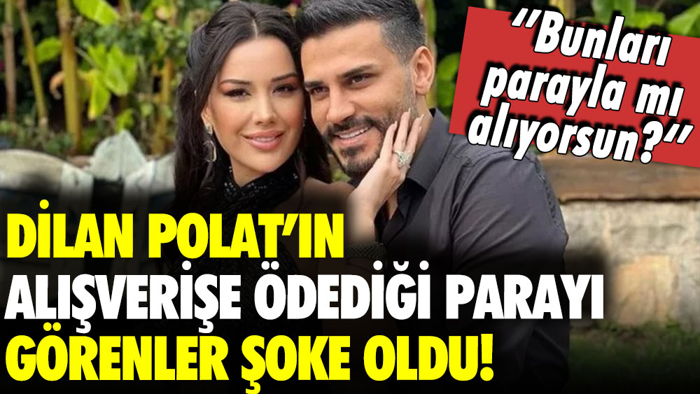 Dilan Polat'ın alışveriş tutarını görenler şaştı kaldı: Bedavaya mı alıyorsun?