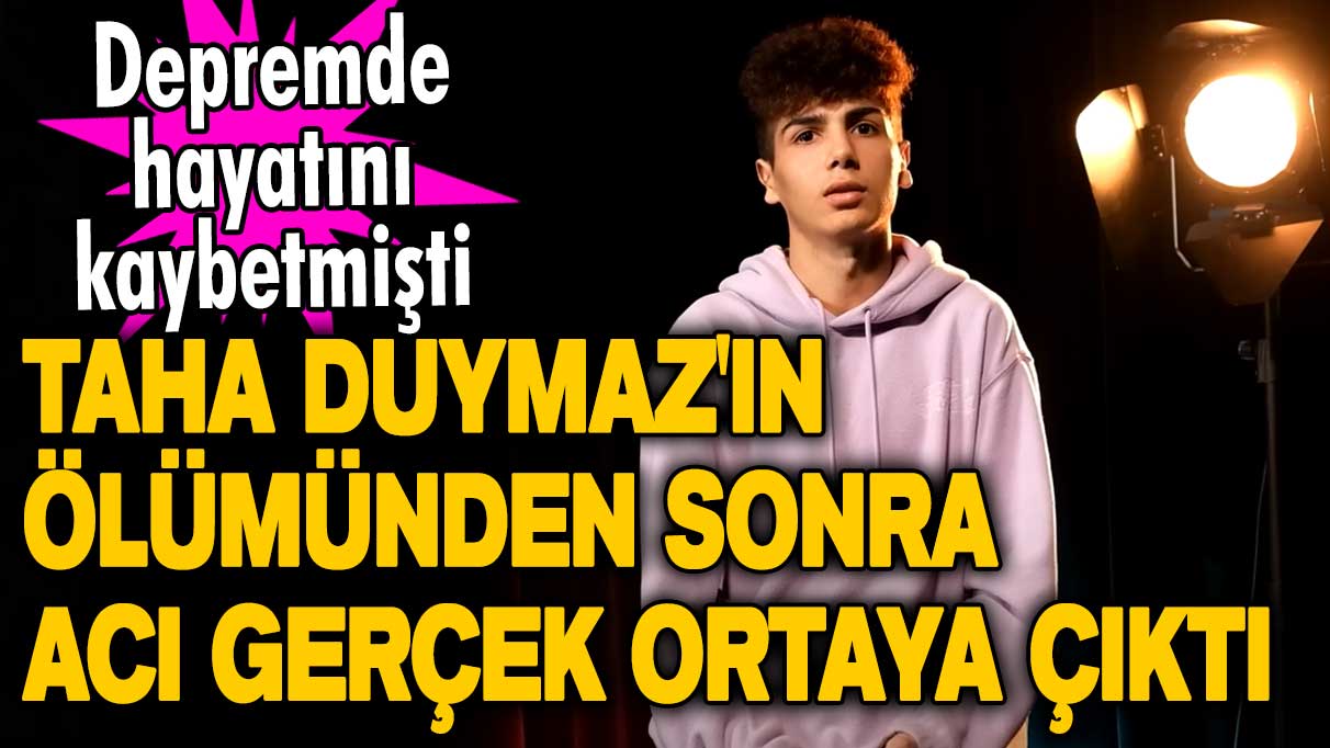 Depremde hayatını kaybetmişti! Taha Duymaz'ın ölümünden sonra acı gerçek ortaya çıktı