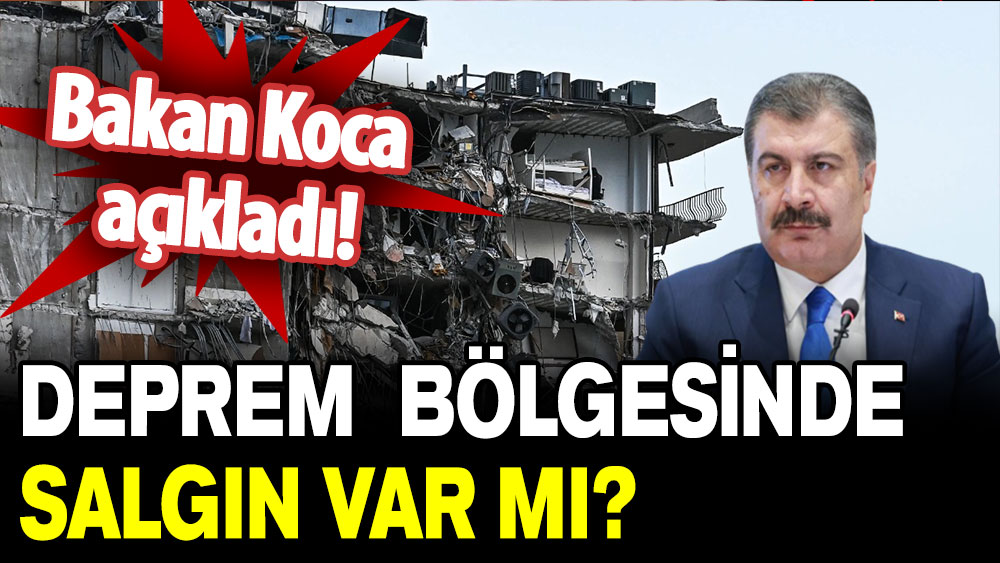 Bakan Koca açıkladı: Deprem bölgesinde salgın var mı?