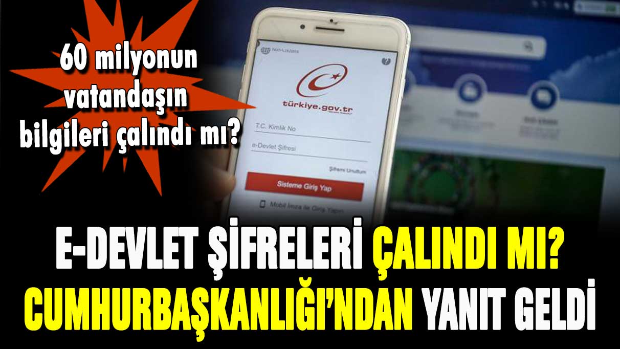 60 milyon vatandaşın e-Devlet şifresi çalındı mı? Resmi açıklama geldi