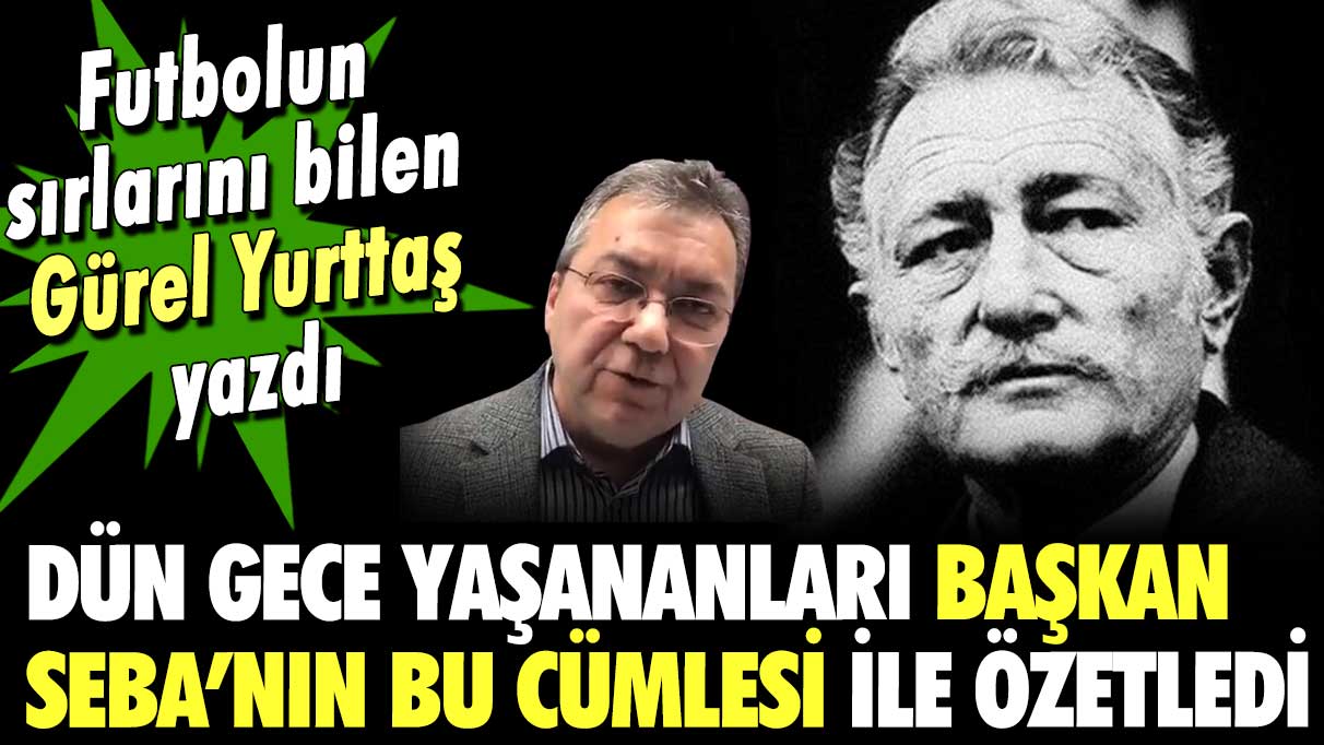 Gürel Yurttaş dün akşam yaşananları Süleyman Seba'nın bu efsane sözüyle özetledi!