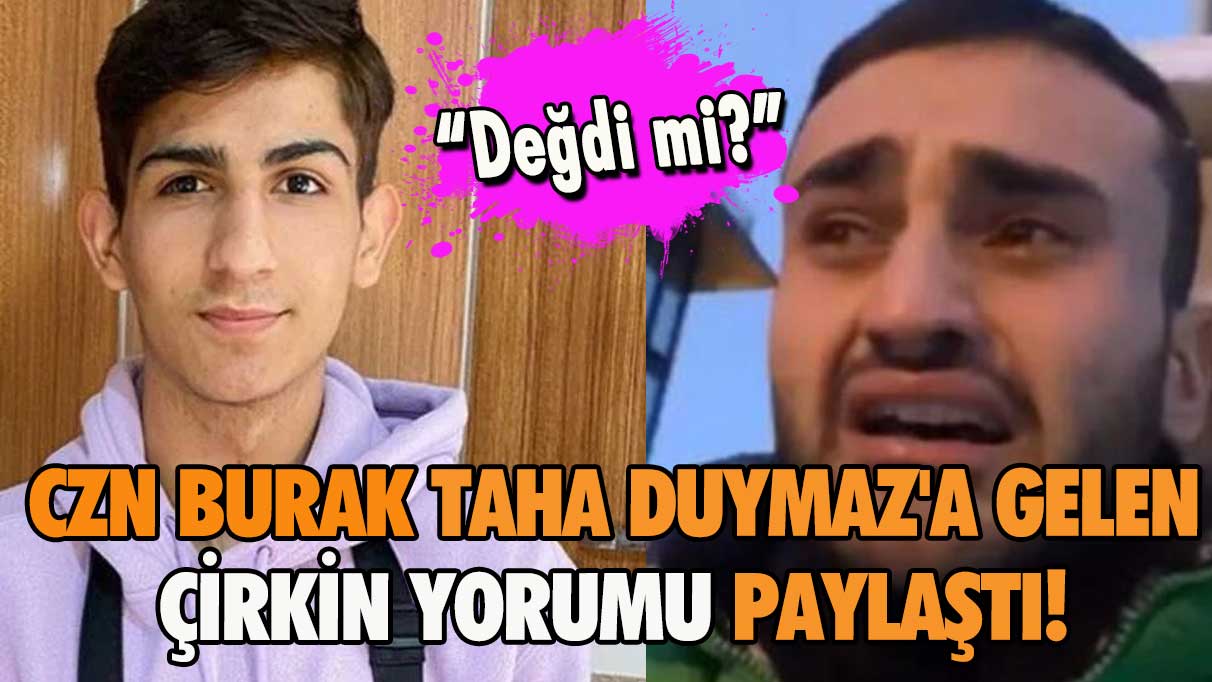 CZN Burak Taha Duymaz'a gelen çirkin yorumu sosyal medya hesabından paylaştı!