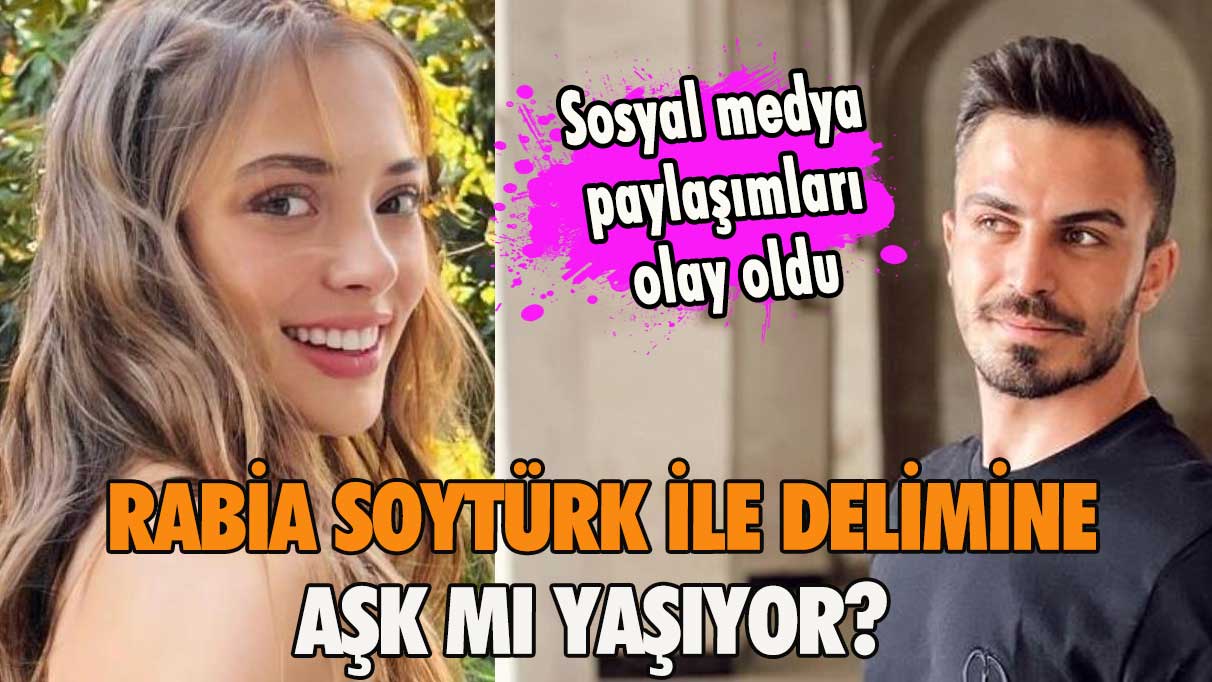 Sosyal medya paylaşımları olay oldu! Rabia Soytürk ile Delimine aşk mı yaşıyor?