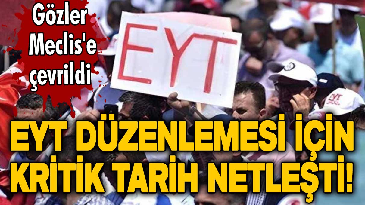 EYT düzenlemesi için kritik tarih netleşti! Gözler Meclis'e çevrildi