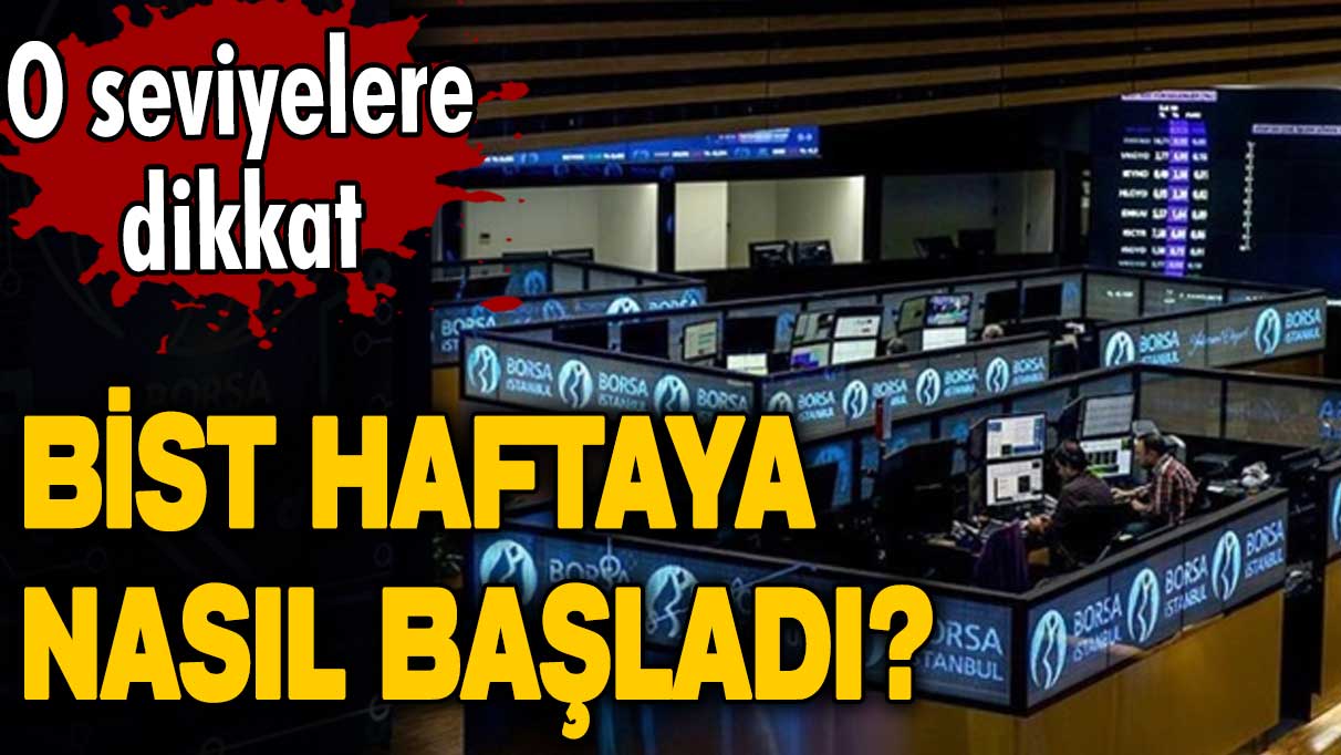 Borsa İstanbul haftaya nasıl başladı?