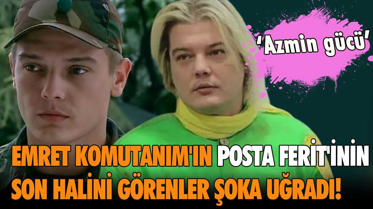 Emret Komutanım'ın Posta Ferit'inin son halini görenler şoka uğradı! 'Azmin gücü'