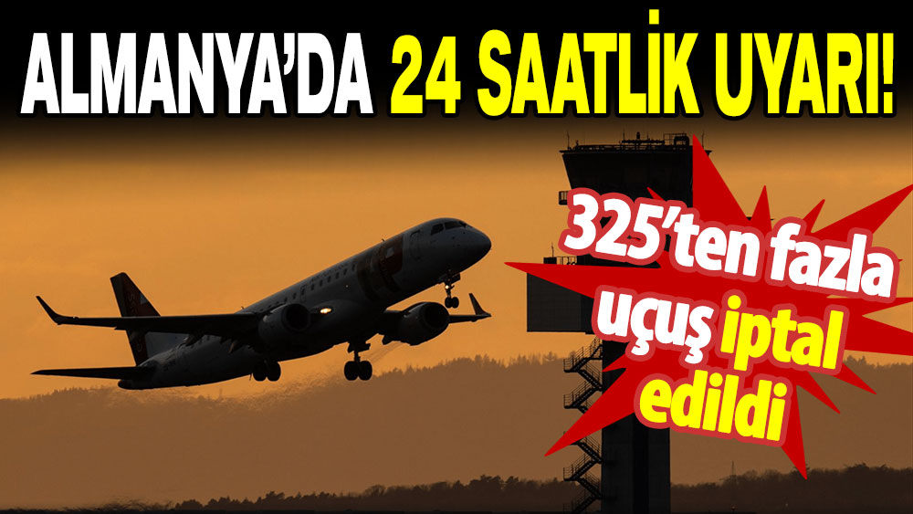 Almanya’da uçuşlara grev engeli: 325’ten fazla uçuş iptal edildi!