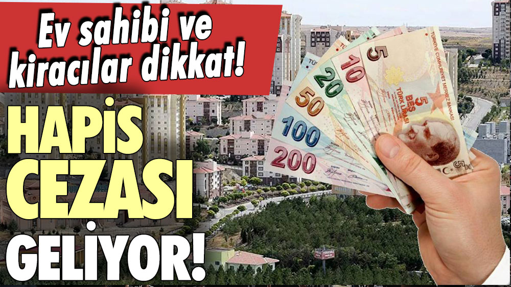 Ev sahibi ve kiracılar dikkat: Hapis cezası geliyor