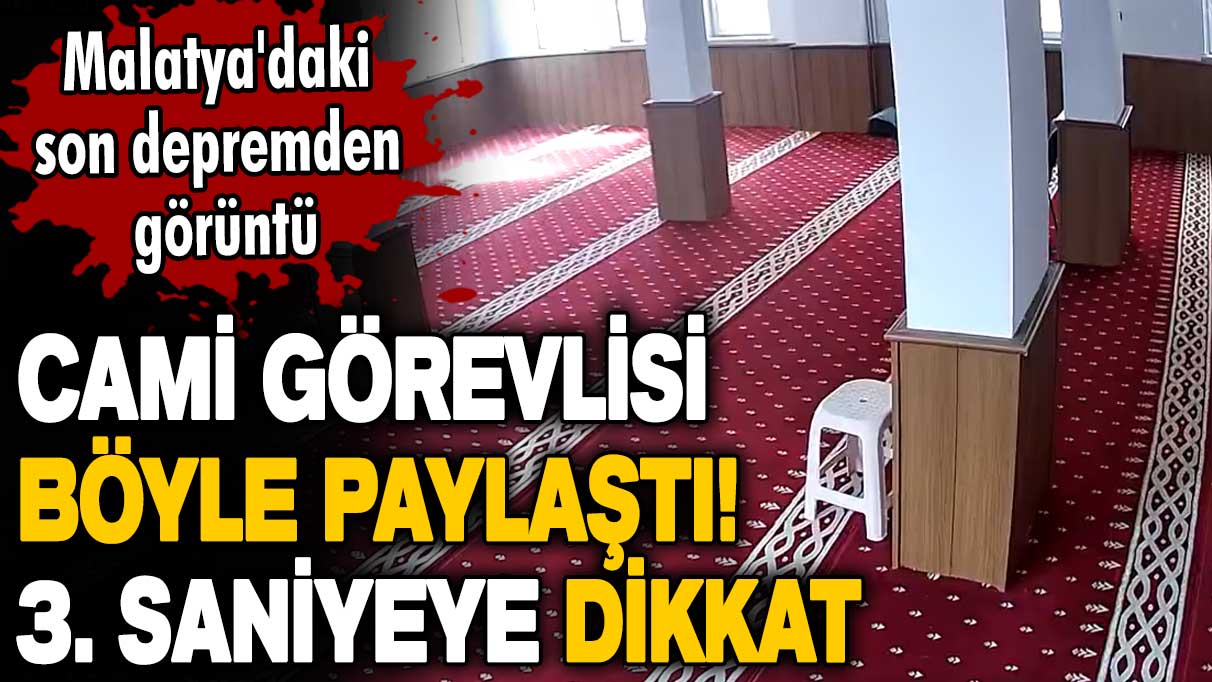 Malatya'daki son depremden görüntü! Cami görevlisi böyle paylaştı: 3. saniyeye dikkat