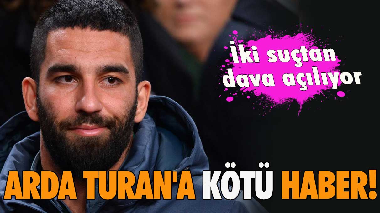 Arda Turan'a kötü haber! İki suçtan dava açılıyor