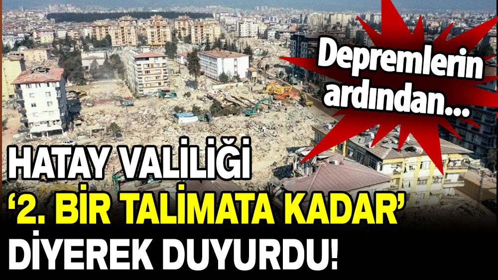 Hatay Valiliği’nden ‘idari izin’ kararı: ‘2. bir talimata kadar’ diyerek duyurdu!