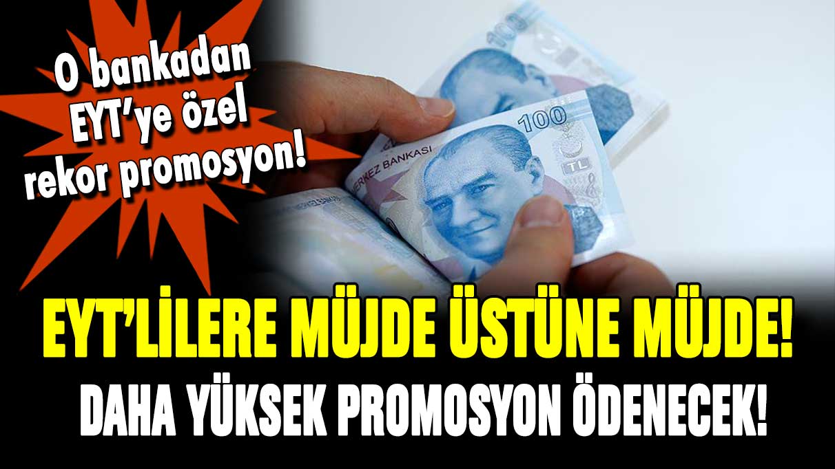 EYT'lilere müjde üstüne müjde! O bankadan EYT'ye özel rekor promosyon