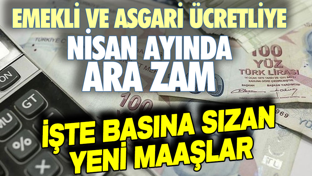 Emekli ve asgari ücretliye yapılacak Nisan zammı basına sızdı: İşte seçim öncesi yeni maaşlar