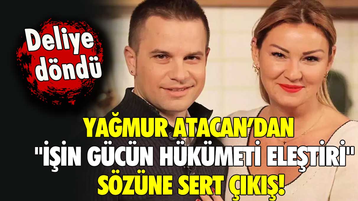 Yağmur Atacan’dan "İşin gücün hükümeti eleştiri" sözüne sert çıkış!