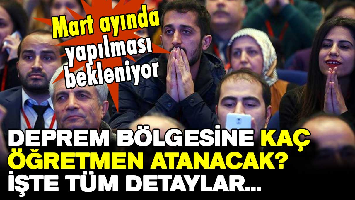 Mart ayında yapılması bekleniyor: Deprem bölgesine kaç öğretmen atanacak? İşte tüm detaylar…