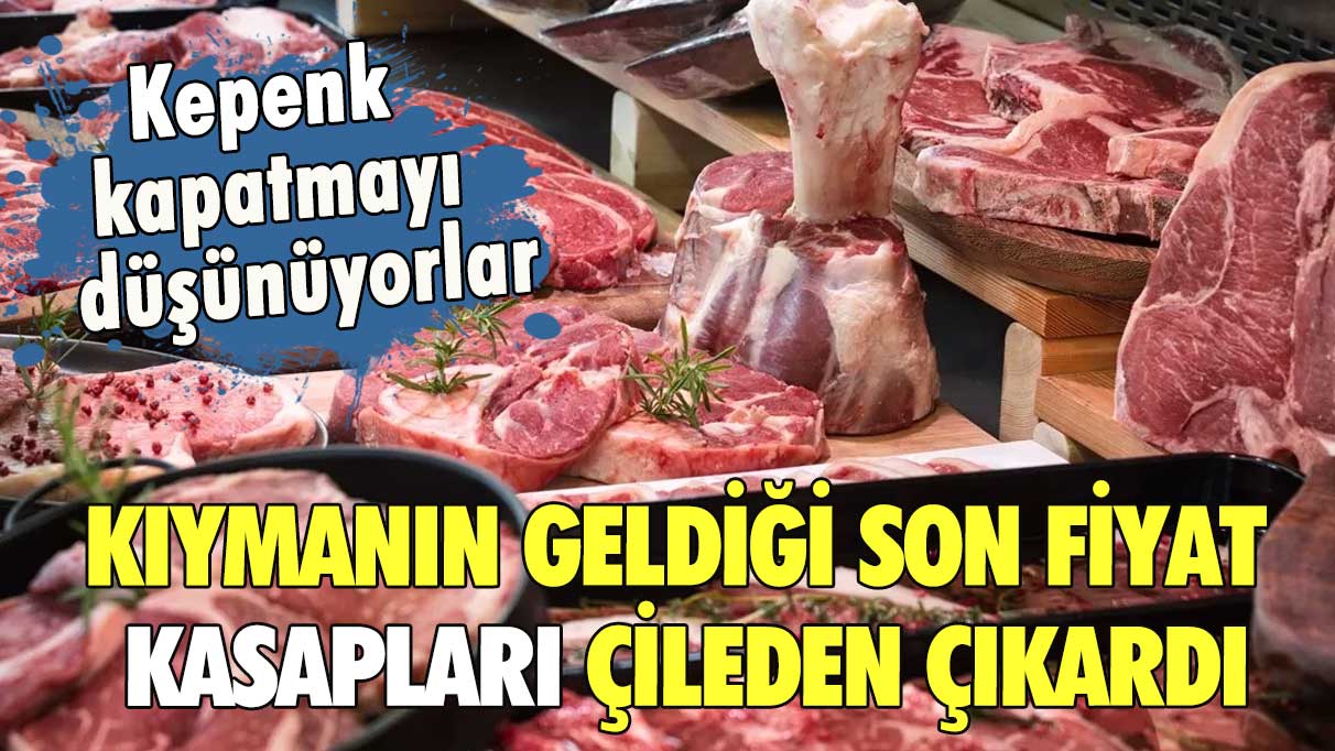 Kıymanın geldiği son fiyat kasapları çileden çıkardı! Kepenk kapatmayı düşünüyorlar