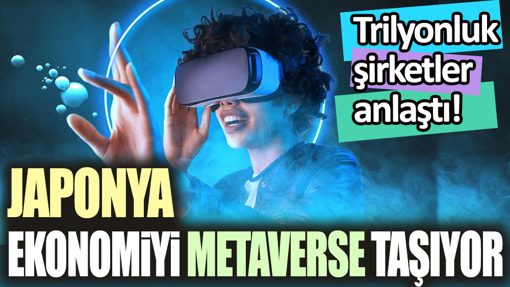 Trilyonluk Şirketler Anlaştı! Japonya ekonomiyi Metaverse taşıyor