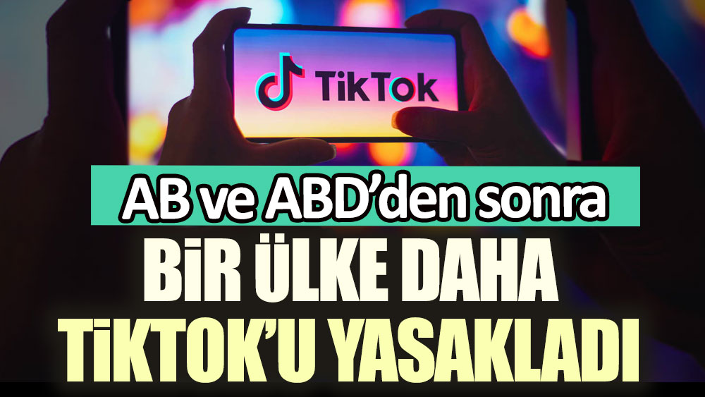 AB ve ABD'den sonra bir ülke daha Tiktok'u yasakladı