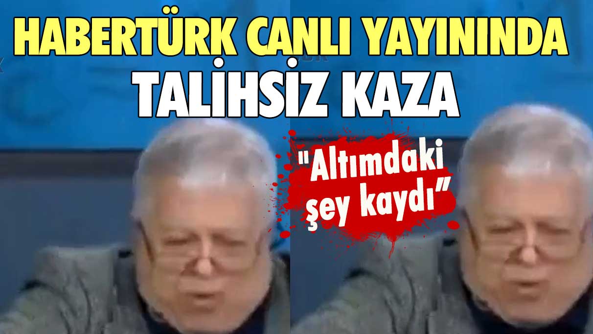 "Altımdaki şey kaydı” Habertürk canlı yayınında talihsiz kaza