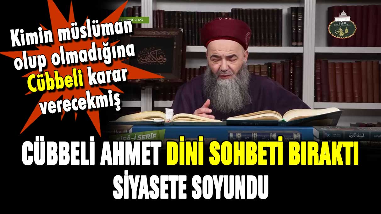 Cübbeli Ahmet dini sohbeti bıraktı: Siyasete soyundu!