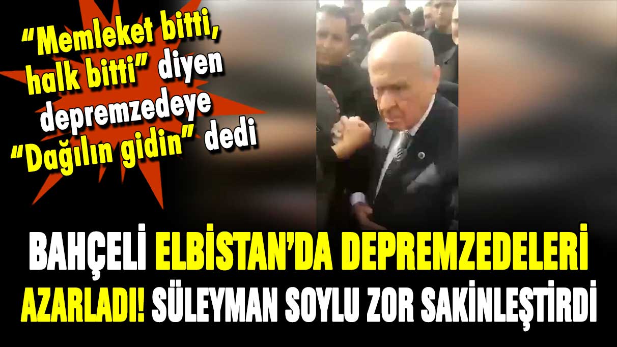 Devlet Bahçeli'den depremzedelere azar! Süleyman Soylu zor sakinleştirdi