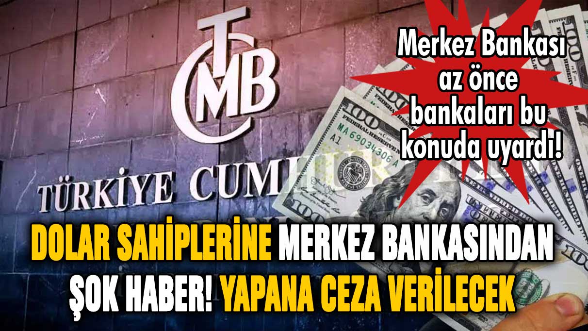 Dolar sahipleri sakın bunu yapmayın! Merkez Bankası ceza verileceğini açıkladı