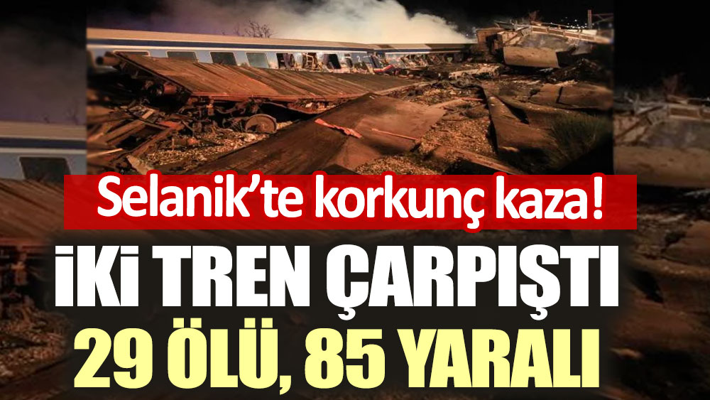 Yunanis'tan da feci kaza! İki tren çarpıştı: 29 kişi hayatını kaybetti