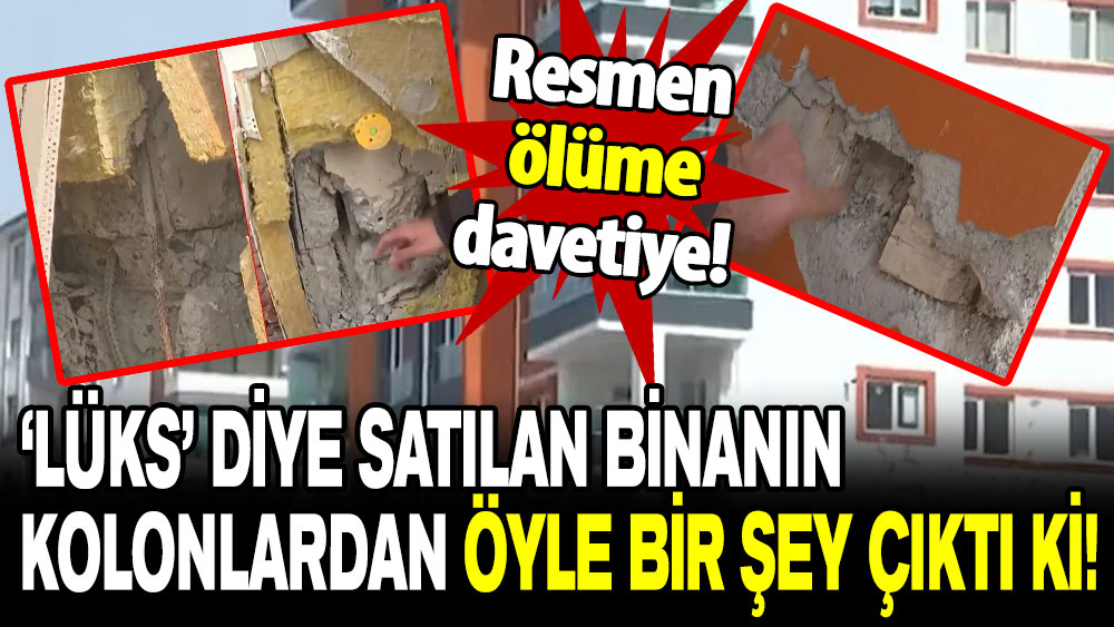 ‘Lüks’ diye satılan binanın kolonlarından öyle bir şey çıktı ki!