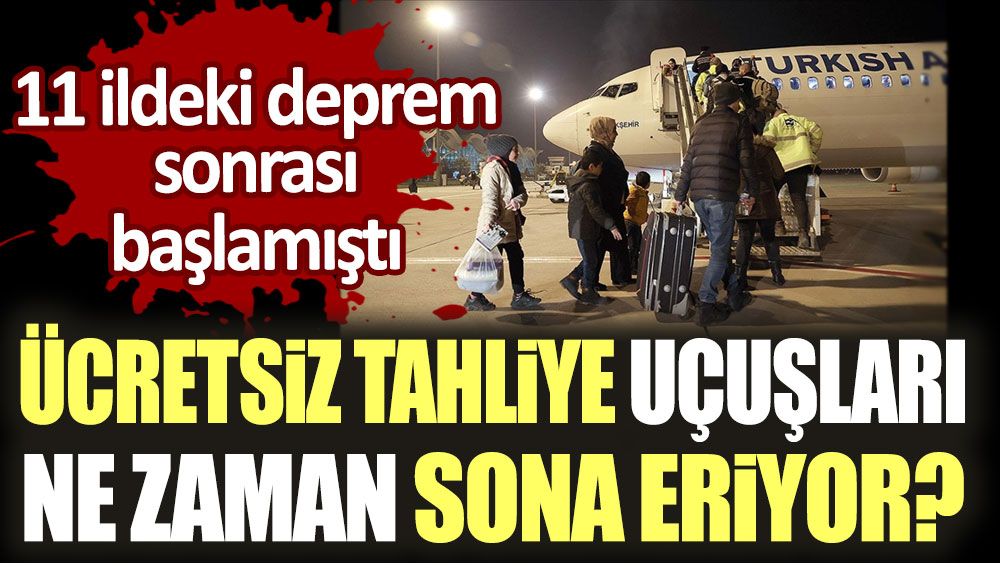 11 ildeki deprem sonrası başlamıştı: Ücretsiz tahliye uçuşları ne zaman sona eriyor