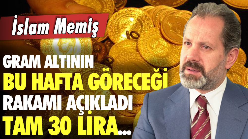 İslam Memiş gram altında günler sonra görülecek rakamı verdi: Tam 30 lira...